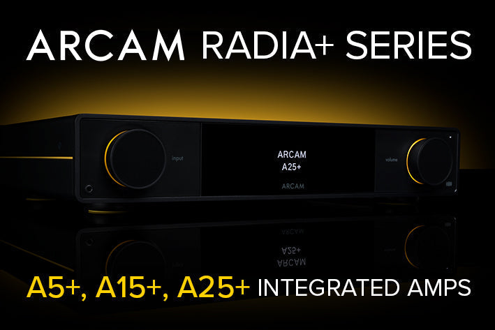 The New Arcam Radia+ Series Has Arrived — A5+, A15+, and A25+ Amplifiers