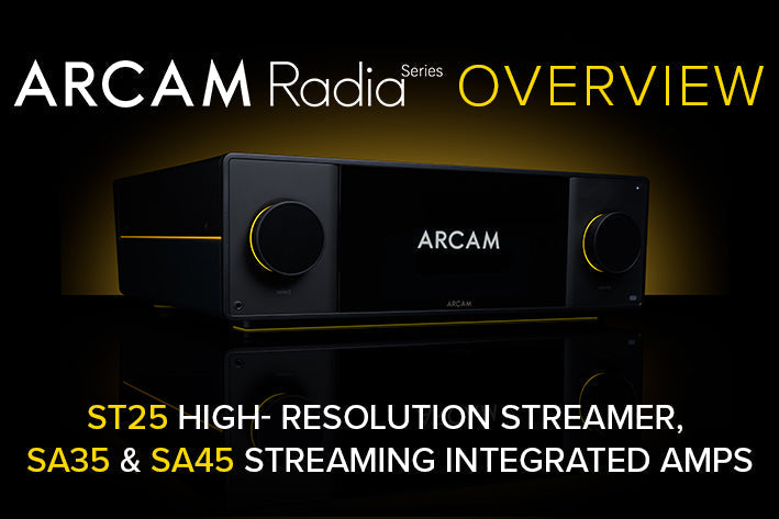 ARCAM Radia Series Overview: ST25 High- REsolution Streamer, SA35 & SA45 Streaming Integrated Amps