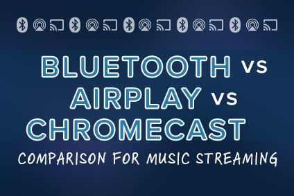 Bluetooth vs Airplay vs Chromcast Comparison for Music Streaming