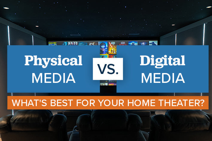 Physical Media vs. Digital Media: What's Best for Your Home Theater?