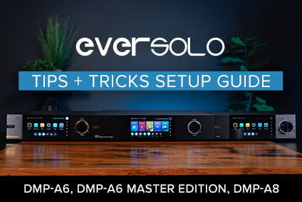 Eversolo Tips & Tricks Setup Guide