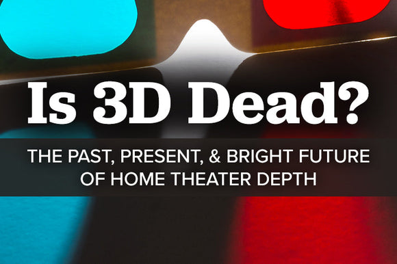 Is 3D Dead? The Past, Present, and Bright Future of Home Theater Depth