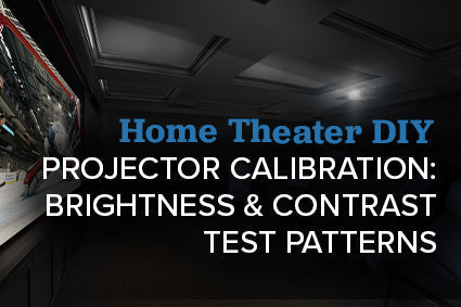 How To Calibrate Brightness & Contrast Settings On Your Projector Or Television