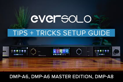 Eversolo Tips & Tricks Setup Guide