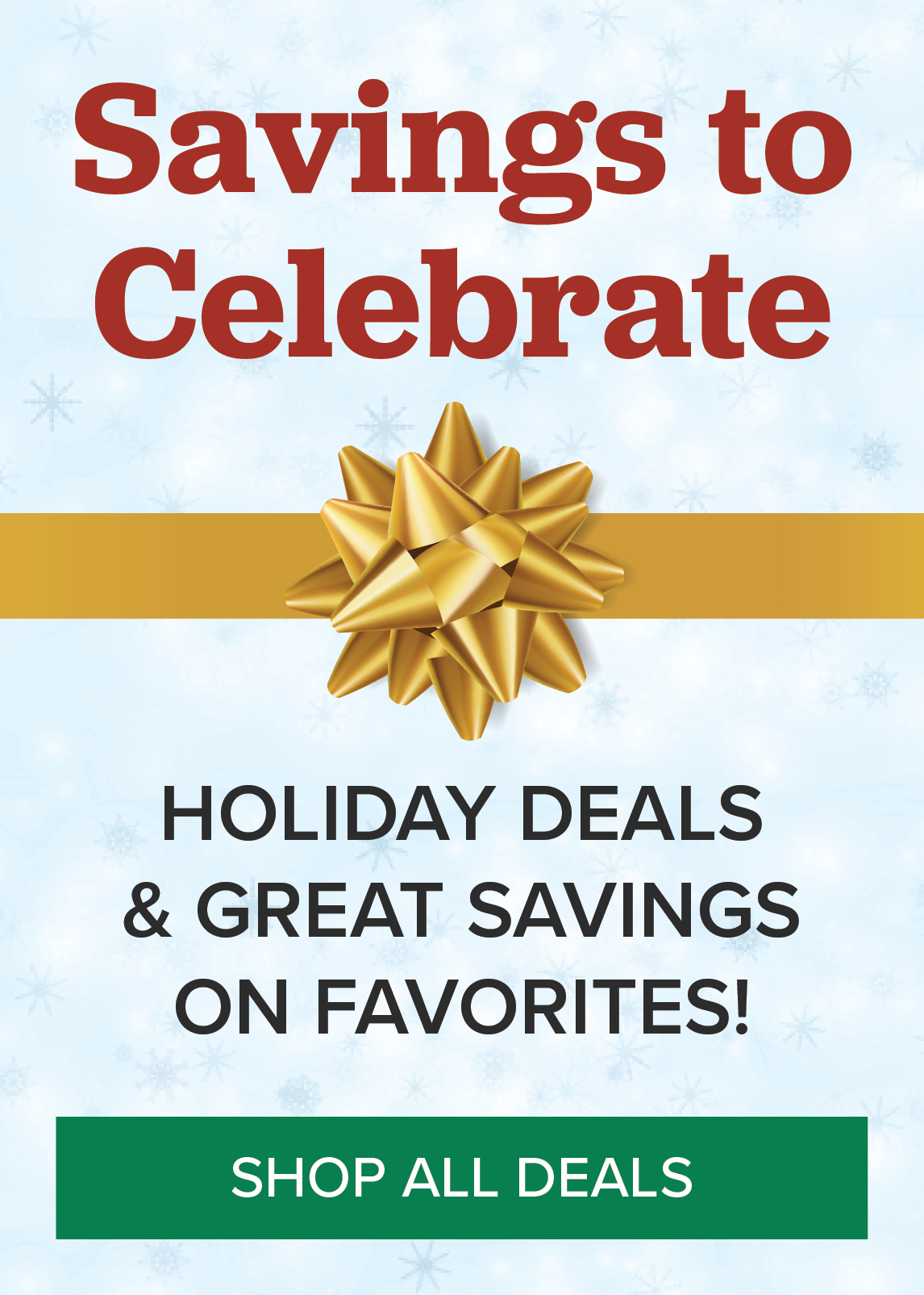 Savings to Celebrate. SHOP ALL DEALS