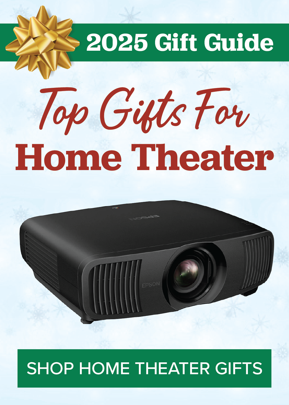 2025 Gift Guide. Top Gifts for Home Theater. SHOP HOME THEATER GIFTS