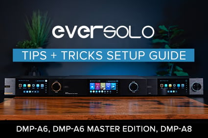 Eversolo Setup Tips & Tricks