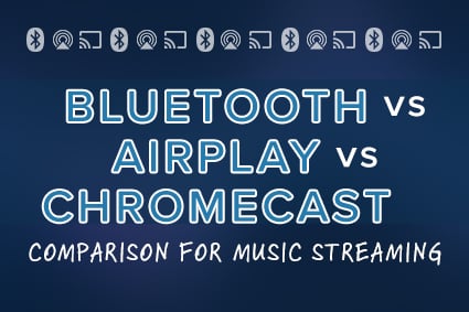 Bluetooth vs AirPlay vs Chromecast Comparison for Music Streaming